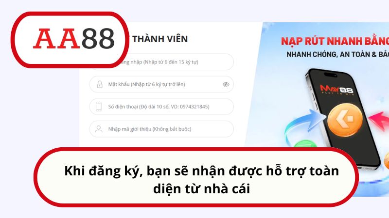 Khi đăng ký, bạn sẽ nhận được hỗ trợ toàn diện từ nhà cái