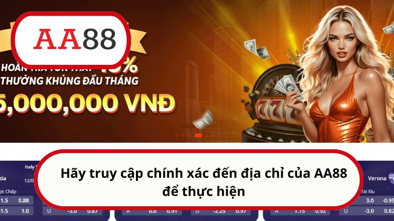 Hãy truy cập chính xác đến địa chỉ của AA88 để thực hiện