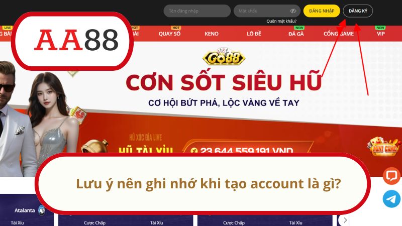 Lưu ý nên ghi nhớ khi tạo account là gì?