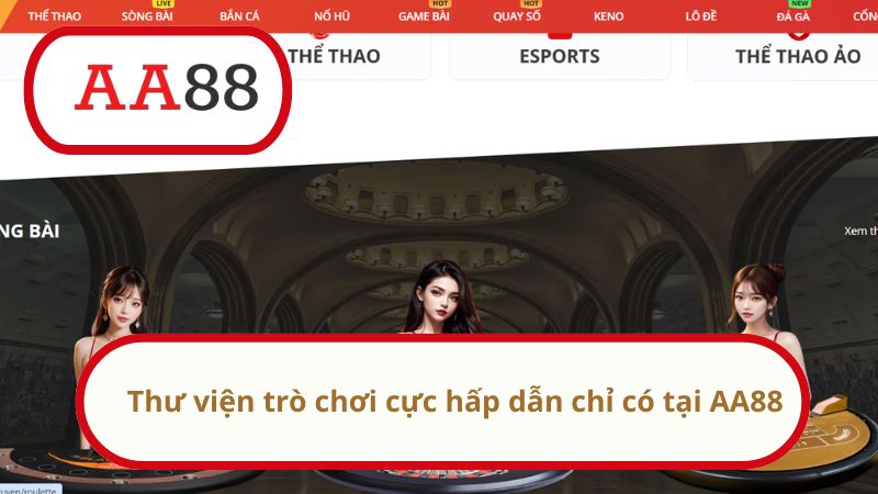 Thư viện trò chơi cực hấp dẫn chỉ có tại AA88