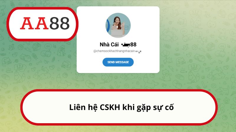 Liên hệ CSKH khi gặp sự cố