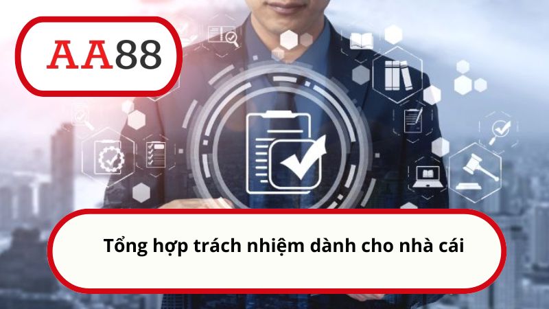 Tổng hợp trách nhiệm dành cho nhà cái