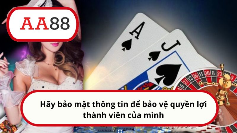 Hãy bảo mật thông tin để bảo vệ quyền lợi thành viên của mình