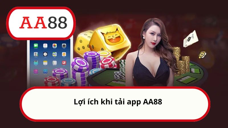 Lợi ích khi tải app AA88