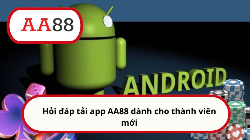 Hỏi đáp tải app AA88 dành cho thành viên mới